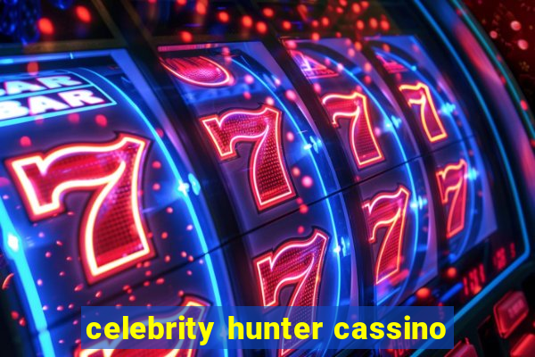 celebrity hunter cassino